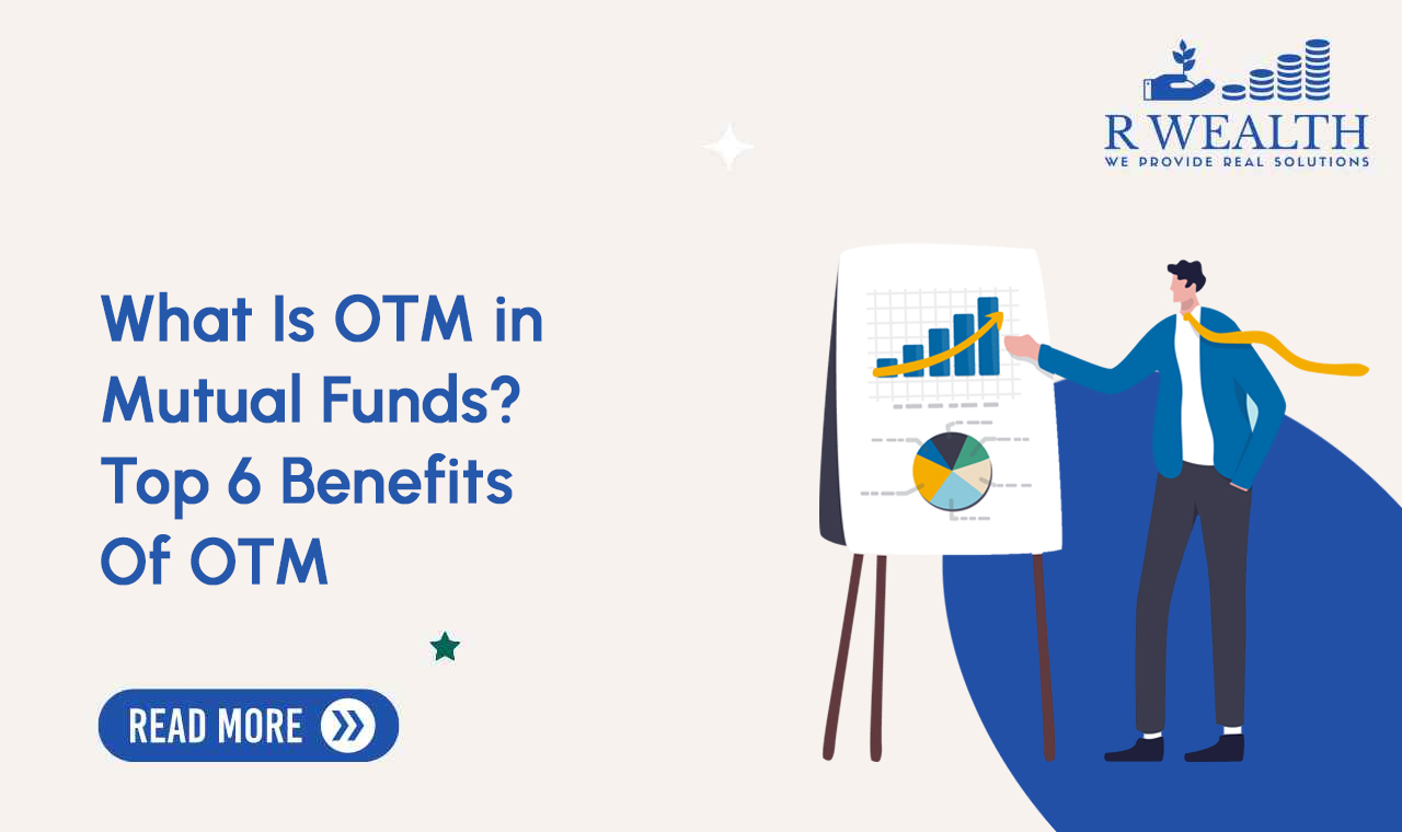 What Is OTM in Mutual Funds? Top 6 Benefits Of OTM